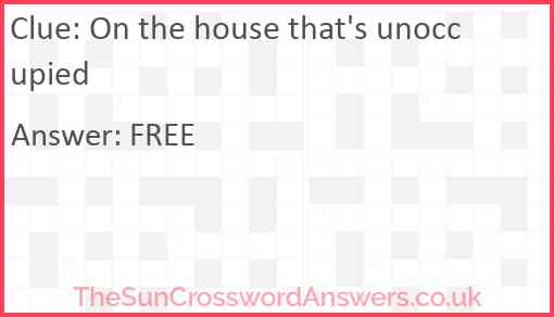 On the house that's unoccupied Answer