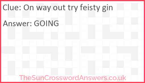 On way out try feisty gin Answer