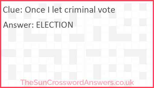 Once I let criminal vote Answer