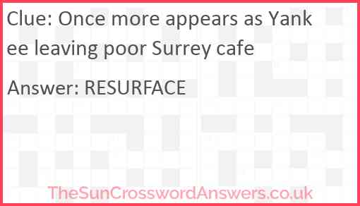 Once more appears as Yankee leaving poor Surrey cafe Answer