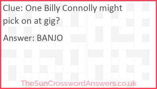 One Billy Connolly might pick on at gig? Answer