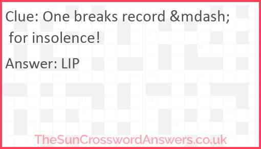 One breaks record &mdash; for insolence! Answer