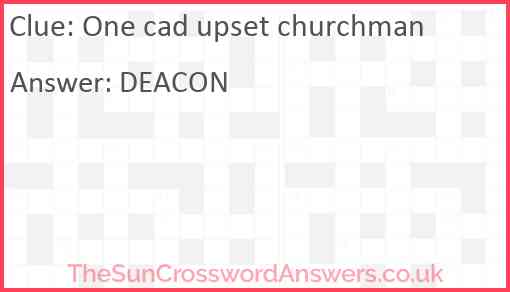 One cad upset churchman Answer