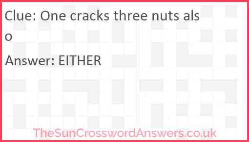 One cracks three nuts also Answer