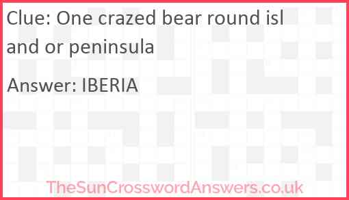 One crazed bear round island or peninsula Answer