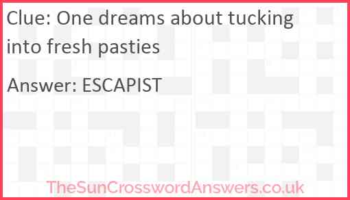 One dreams about tucking into fresh pasties Answer