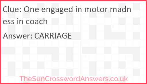 One engaged in motor madness in coach Answer