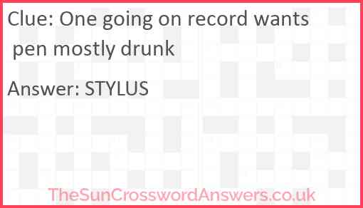 One going on record wants pen mostly drunk Answer