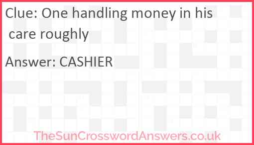 One handling money in his care roughly Answer