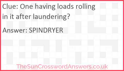 One having loads rolling in it after laundering? Answer