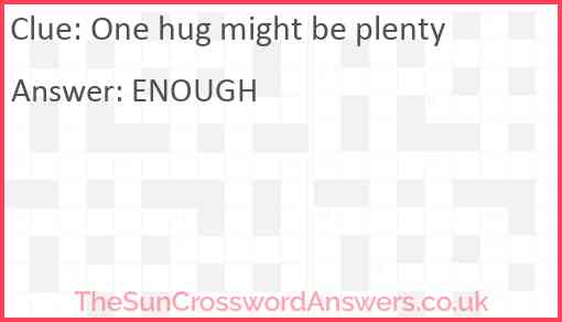 One hug might be plenty Answer