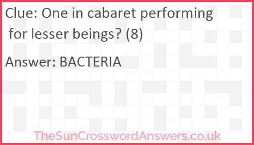One in cabaret performing for lesser beings? (8) Answer