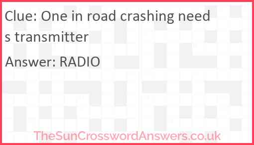 One in road crashing needs transmitter Answer