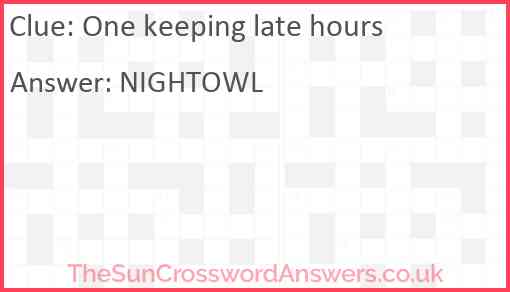 One keeping late hours Answer