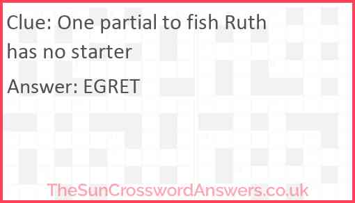 One partial to fish Ruth has no starter Answer