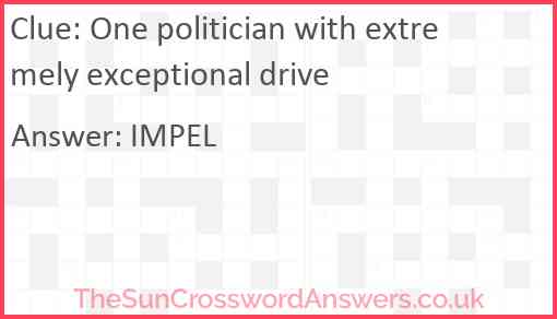 One politician with extremely exceptional drive Answer
