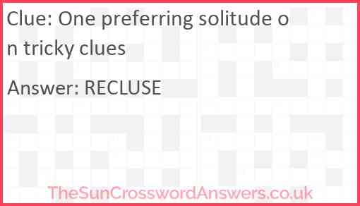 One preferring solitude on tricky clues Answer