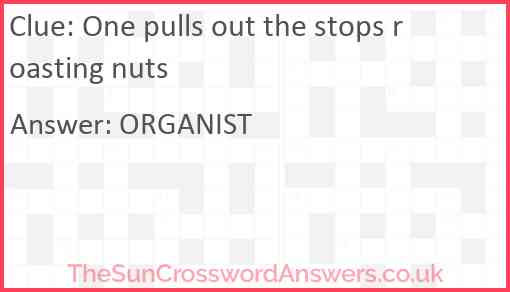 One pulls out the stops roasting nuts Answer