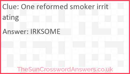 One reformed smoker irritating Answer