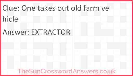 One takes out old farm vehicle Answer