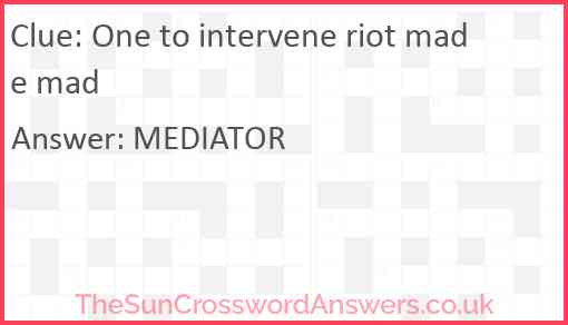 One to intervene riot made mad Answer