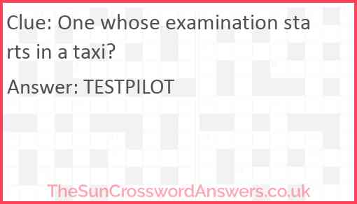 One whose examination starts in a taxi? Answer