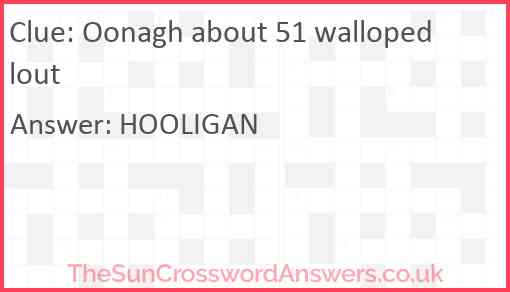 Oonagh about 51 walloped lout Answer