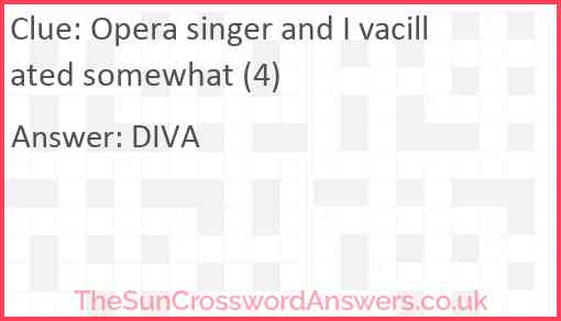 Opera singer and I vacillated somewhat (4) Answer