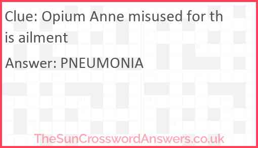Opium Anne misused for this ailment Answer