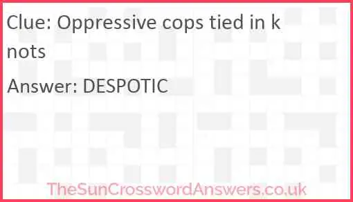 Oppressive cops tied in knots Answer