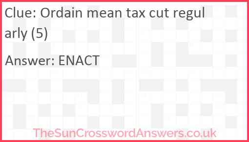 Ordain mean tax cut regularly (5) Answer