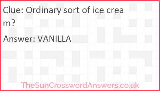 Ordinary sort of ice cream? Answer