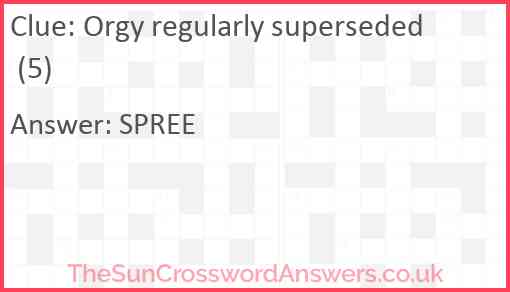 Orgy regularly superseded (5) Answer