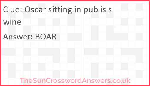 Oscar sitting in pub is swine Answer