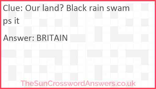 Our land? Black rain swamps it Answer