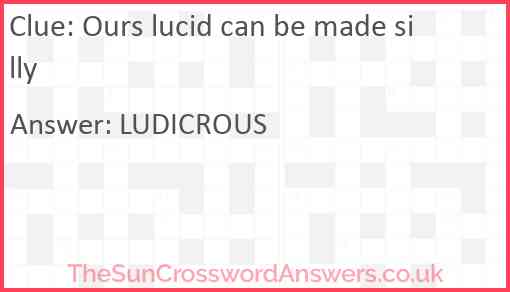 Ours lucid can be made silly Answer