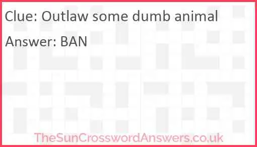 Outlaw some dumb animal Answer