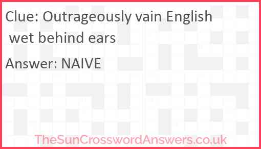 Outrageously vain English wet behind ears Answer