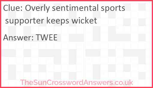 Overly sentimental sports supporter keeps wicket Answer