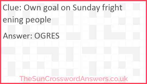Own goal on Sunday frightening people Answer
