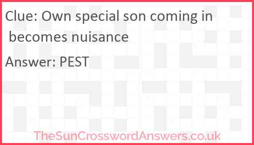 Own special son coming in becomes nuisance Answer