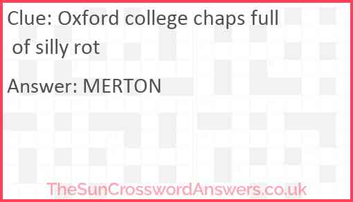 Oxford college chaps full of silly rot Answer