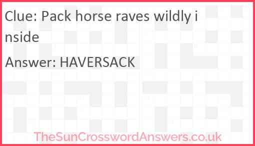 Pack horse raves wildly inside Answer