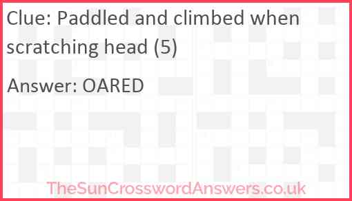 Paddled and climbed when scratching head (5) Answer