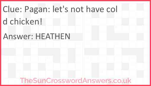 Pagan: let's not have cold chicken! Answer