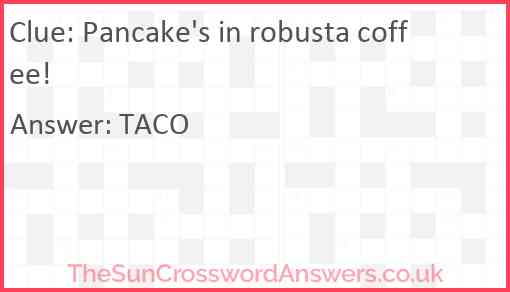 Pancake's in robusta coffee! Answer