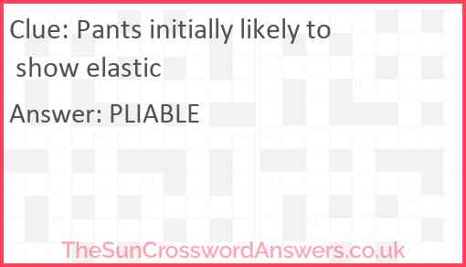 Pants initially likely to show elastic Answer