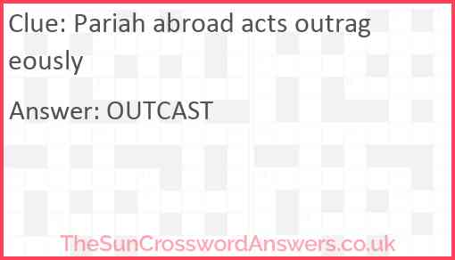 Pariah abroad acts outrageously Answer