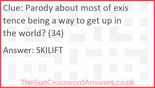Parody about most of existence being a way to get up in the world? (34) Answer