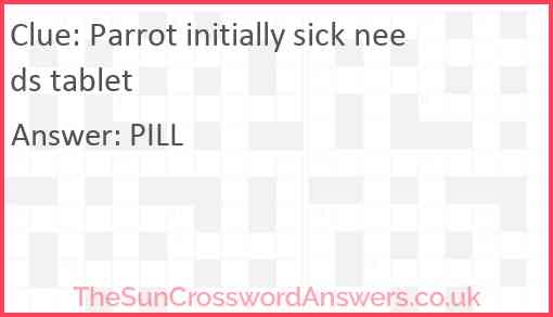 Parrot initially sick needs tablet Answer